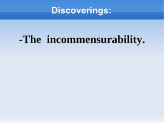 Discoverings: -The  incommensurability. 
