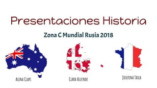 Presentaciones Historia
Zona C Mundial Rusia 2018
Alina Claps Clara Allende Josefina Tasca
 