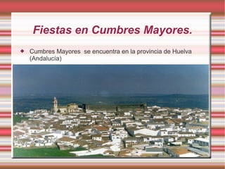 Fiestas en Cumbres Mayores.


Cumbres Mayores se encuentra en la provincia de Huelva
(Andalucía)

 