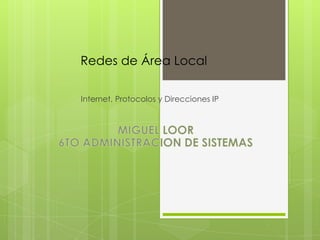 Redes de Área Local
Internet, Protocolos y Direcciones IP

 