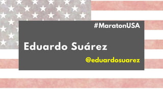 Eduardo Suárez
@eduardosuarez
#MaratonUSA
 