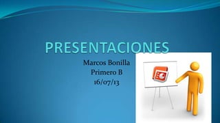 Marcos Bonilla
Primero B
16/07/13
 