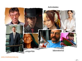 Actividades




                          preguntas        laboratiorios


www.creativesociety.org
                                                           - 47 -
 