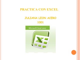 PRACTICA CON EXCEL JULIANA LEON ACERO 1001 