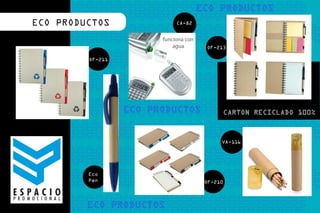 eco productos . promocionales - corporativo exclusivo
                                                        ECO PRODUCTOS          CA-82


                                                                          funciona con
                                                                              agua       OF-213

                                                                 OF-211




                                                                                                  CARTON RECICLADO 100%


                                                                                              VA-116




                                                                 Eco
                                                                 Pen                     OF-210
                       ESPACIO PROMOCIONAL



                                                           VARIETIES
 