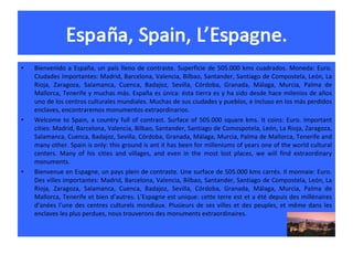 <ul><li>Bienvenido a España, un país lleno de contraste. Superficie de 505.000 kms cuadrados. Moneda: Euro. Ciudades Impor...