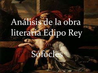 Análisis de la obra
literaria Edipo Rey

     Sófocles
 