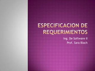 Ing. De Software II
Prof. Sara Blach
 