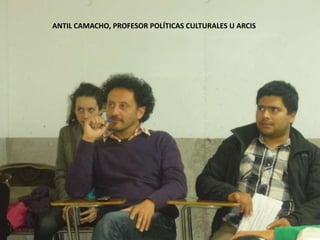 ANTIL CAMACHO, PROFESOR POLÍTICAS CULTURALES U ARCIS 