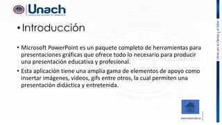 • Introducción
• Microsoft PowerPoint es un paquete completo de herramientas para
presentaciones gráficas que ofrece todo lo necesario para producir
una presentación educativa y profesional.
• Esta aplicación tiene una amplia gama de elementos de apoyo como
insertar imágenes, videos, gifs entre otros, la cual permiten una
presentación didáctica y entretenida.
 