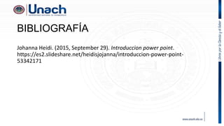 BIBLIOGRAFÍA
Johanna Heidi. (2015, September 29). Introduccion power point.
https://es2.slideshare.net/heidisjojanna/introduccion-power-point-
53342171
 