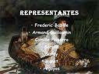 REPRESENTANTES Frederic Bazille Armand Guillaumin Camille Pissarro Sorolla Sisley Monet regoyos 