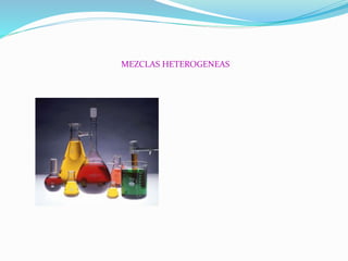 MEZCLAS HETEROGENEAS
 