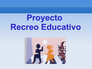 Proyecto  Recreo Educativo 