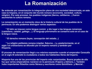 En el año 197 a C. el territorio conquistado  se dividió en dos provincias: Citerior, con capital en Tarraco, y que comprendía el valle del Ebro y el litoral mediterráneo hasta Cartagena, y Ulterior, con capital en Corduba y que abarcaba todo el valle del Guadalquivir. 