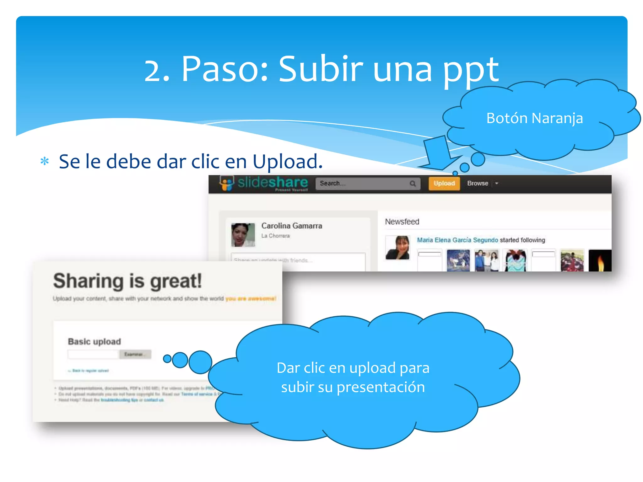 2. Paso: Subir una ppt
                                                  Botón Naranja

Se le debe dar clic en Upload.




                        Dar clic en upload para
                        subir su presentación
 