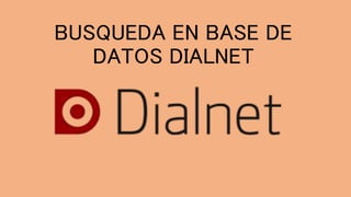 BUSQUEDA EN BASE DE
DATOS DIALNET
 
