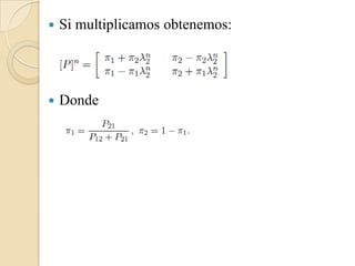    Si multiplicamos obtenemos:




   Donde
 