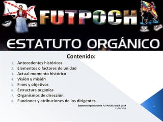 12/06/2016
Estatuto Orgánico de la FUTPOCH 1ra Ed. 2014 1
 