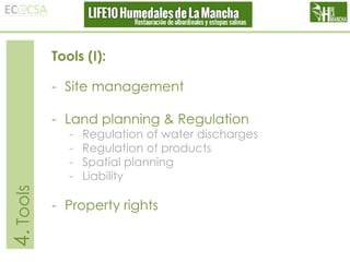 Tools (I):
- Site management
- Land planning & Regulation

4. Tools

-

Regulation of water discharges
Regulation of products
Spatial planning
Liability

- Property rights

 