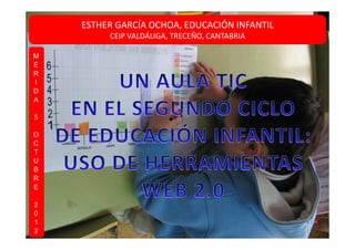 ESTHER GARCÍA OCHOA, EDUCACIÓN INFANTIL
         CEIP VALDÁLIGA, TRECEÑO, CANTABRIA

M
É
R
I
D
A

5

O
C
T
U
B
R
E

2
0
1
2
 
