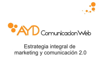 Estrategia integral de  marketing y comunicación 2.0 