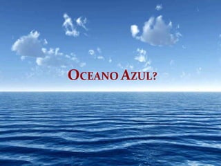 ¿QUE ES LA ESTRATEGIA DE
OCEANO AZUL?
 