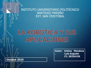 INSTITUTO UNIVERSITARIO POLITÉCNICO
SANTIAGO MARIÑO
EXT. SAN CRISTÓBAL
Octubre 2020
Autor: Urbina Mendoza
. Luis Augusto
CI: 28256156
 