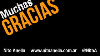 Nito Anello   www.nitoanello.com.ar   @NitoA
 