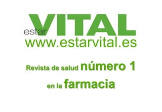 www.estarvital.es
Revista de salud número 1
en la farmacia
 