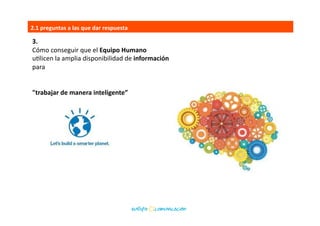 1.	
  
Cómo	
  la	
  Innovación	
  Digital	
  	
  
y	
  las	
  Capacidades	
  de	
  Información	
  	
  
pueden	
  transformar	
  los	
  
2.1	
  preguntas	
  a	
  las	
  que	
  dar	
  respuesta	
  
Modelos	
  de	
  Negocio,	
  
Productos	
  y	
  Servicios,	
  
las	
  Experiencias	
  de	
  los	
  clientes	
  
	
  y	
  las	
  Operaciones	
  Comerciales.	
  
 