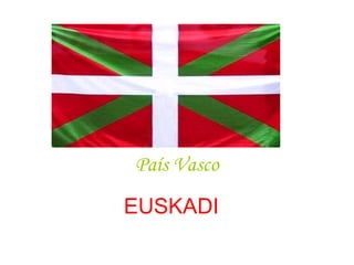 País Vasco
EUSKADI
 