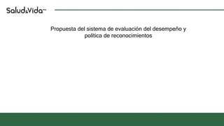 Propuesta del sistema de evaluación del desempeño y
política de reconocimientos
 