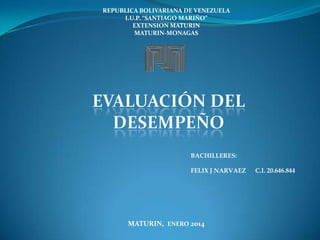 REPUBLICA BOLIVARIANA DE VENEZUELA
I.U.P. “SANTIAGO MARIÑO”
EXTENSION MATURIN
MATURIN-MONAGAS

BACHILLERES:
FELIX J NARVAEZ

MATURIN, ENERO 2014

C.I. 20.646.844

 