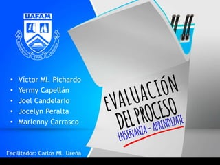 Facilitador: Carlos Ml. Ureña
• Víctor Ml. Pichardo
• Yermy Capellán
• Joel Candelario
• Jocelyn Peralta
• Marlenny Carrasco
 