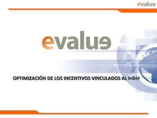 OPTIMIZACIÓN DE LOS INCENTIVOS VINCULADOS AL I+D+i 