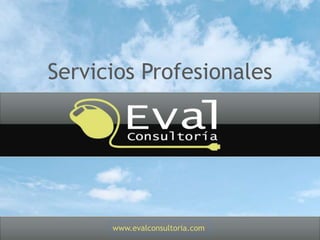 ServiciosProfesionales www.evalconsultoria.com 