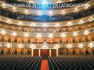 PANORAMA DE INTERNET EN LATINOAMÉRICA

4

 