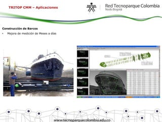 TRITOP CMM – Aplicaciones




Construcción de Barcos
•   Mejora de medición de Meses a días
 