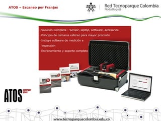 ATOS – Escaneo por Franjas




                · Solución Completa : Sensor, laptop, software, accesorios
                · Principio de cámaras estéreo para mayor precisión
                · Incluye software de medición e
                 inspección
                · Entrenamiento y soporte completo
 