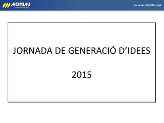 JORNADA DE GENERACIÓ D’IDEES
2015
 