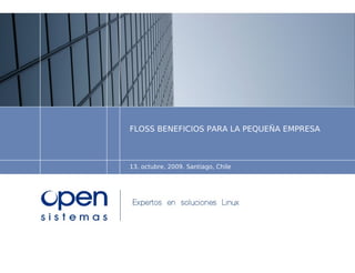 FLOSS BENEFICIOS PARA LA PEQUEÑA EMPRESA



13, octubre, 2009. Santiago, Chile
 