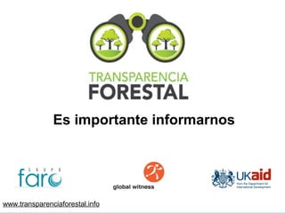 Es importante informarnos




www.transparenciaforestal.info         Es importante
 