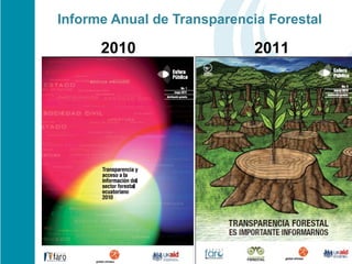 Informe Anual de Transparencia Forestal

      2010                   2011




                                    Es importante
 