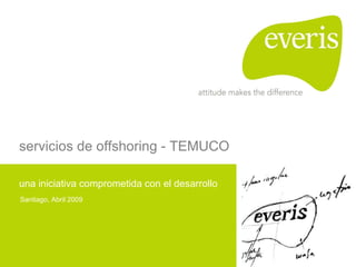 servicios de offshoring - TEMUCO una iniciativa comprometida con el desarrollo Santiago, Abril 2009 