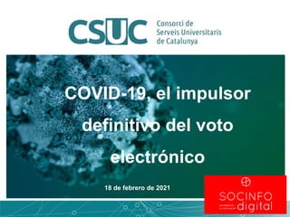 COVID-19, el impulsor
definitivo del voto
electrónico
18 de febrero de 2021
 