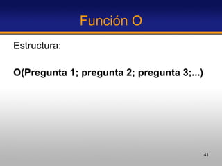 Función O Estructura: O(Pregunta 1; pregunta 2; pregunta 3;...)   