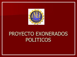 PROYECTO EXONERADOS
POLITICOS

 