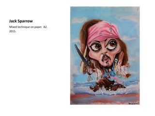 Jack Sparrow
Mixed technique on paper. A2.
2015.