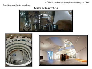 Las Últimas Tendencias: Principales Autores y sus Obras
Arquitectura Contemporánea
Museo de Guggenheim
 